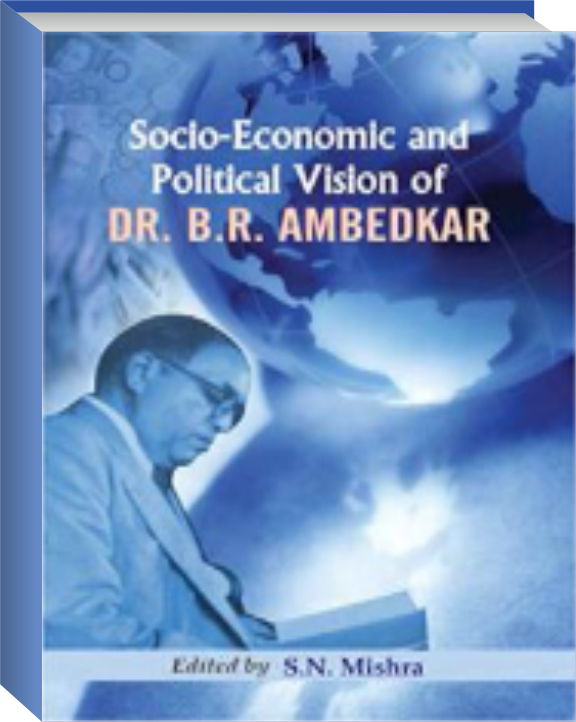 SOCIO ECONOMIC AND POLITICAL VISION OF
                           DR. B.R. AMBEDKAR